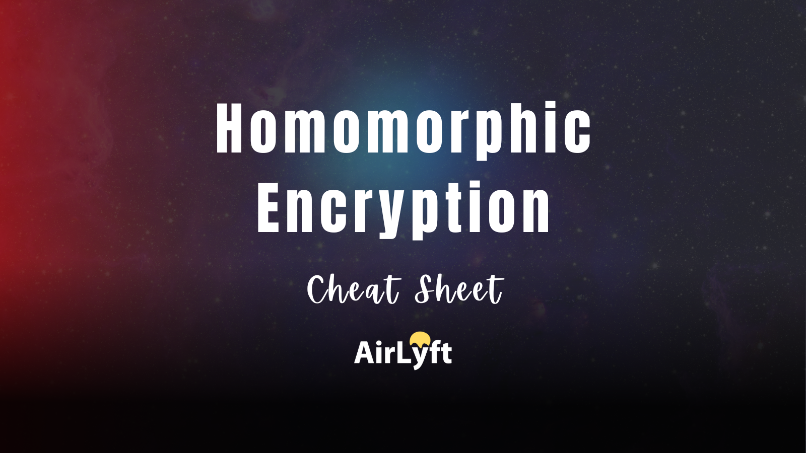 Homomorphic Encryption Cheat Sheet | Airlyft.One