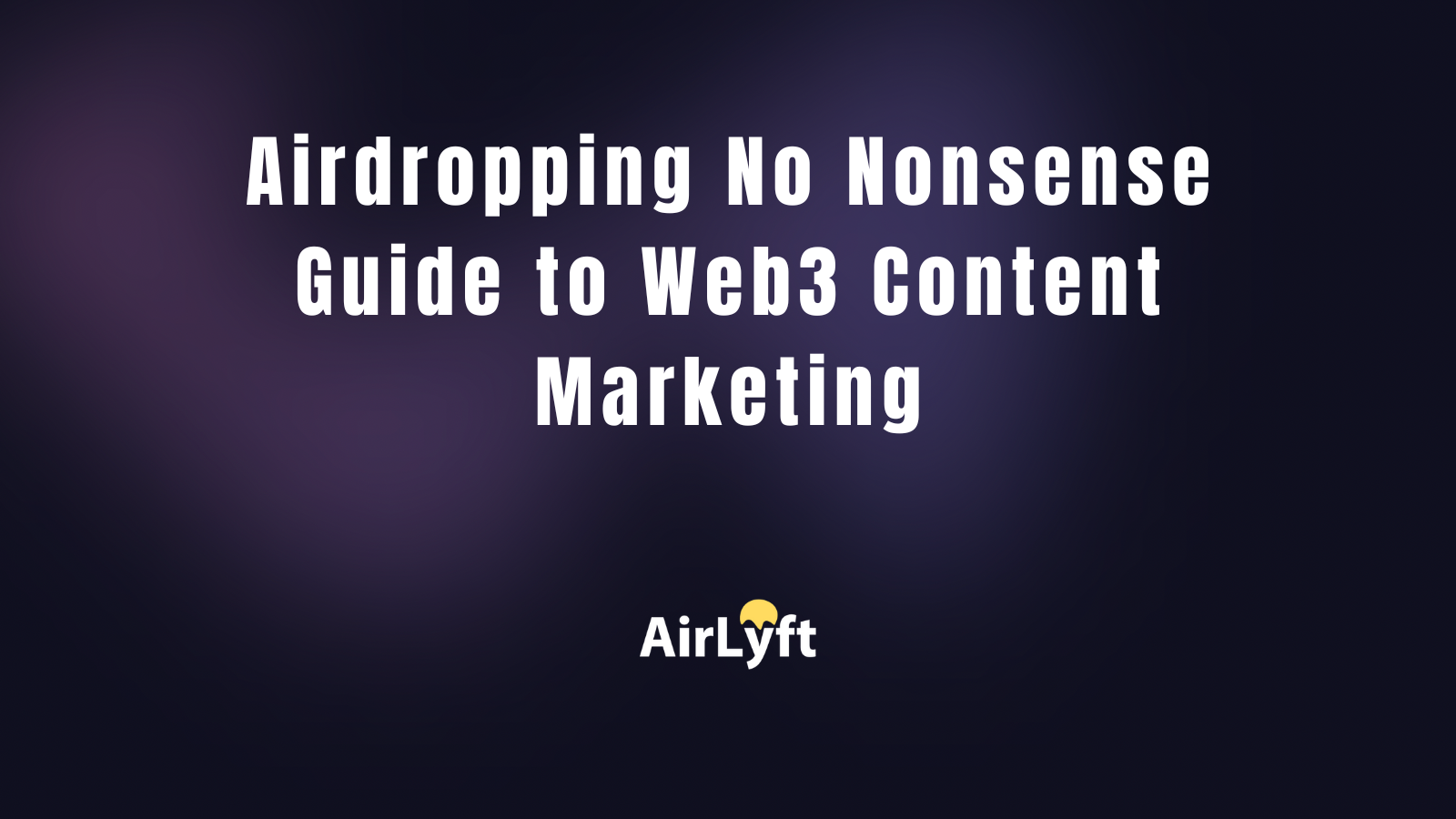 Airdropping No Nonsense Guide to Web3 Content Marketing
